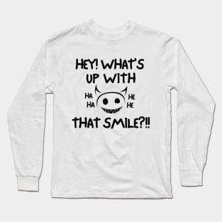 Hey! What's up with that smile?! Long Sleeve T-Shirt